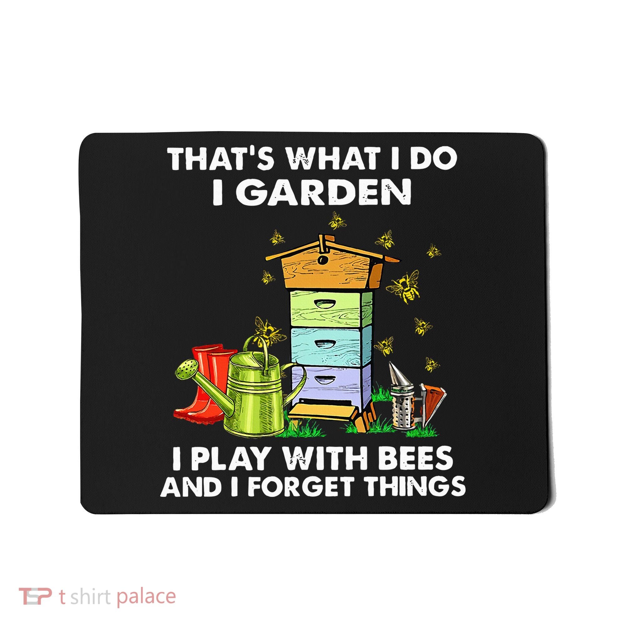Thats What I Do I Garden I Play With Bees And I Forget Mousepad