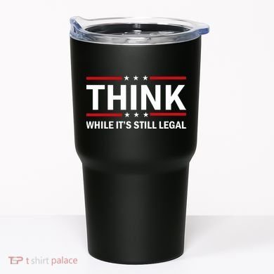 Think While It's Still Legal Stand Up For Freedom Tumbler