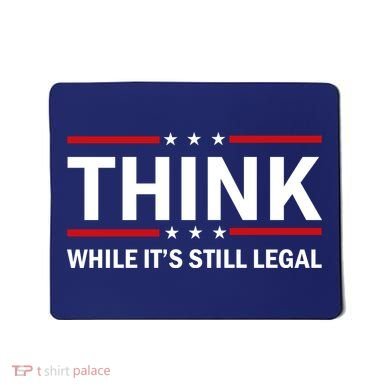 Think While It's Still Legal Stand Up For Freedom Mousepad