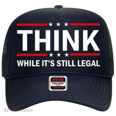 Think While It's Still Legal Stand Up For Freedom Hat