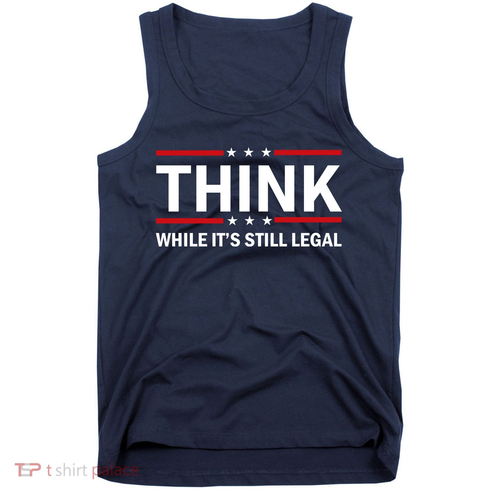 Think While It's Still Legal Stand Up For Freedom Tank Top