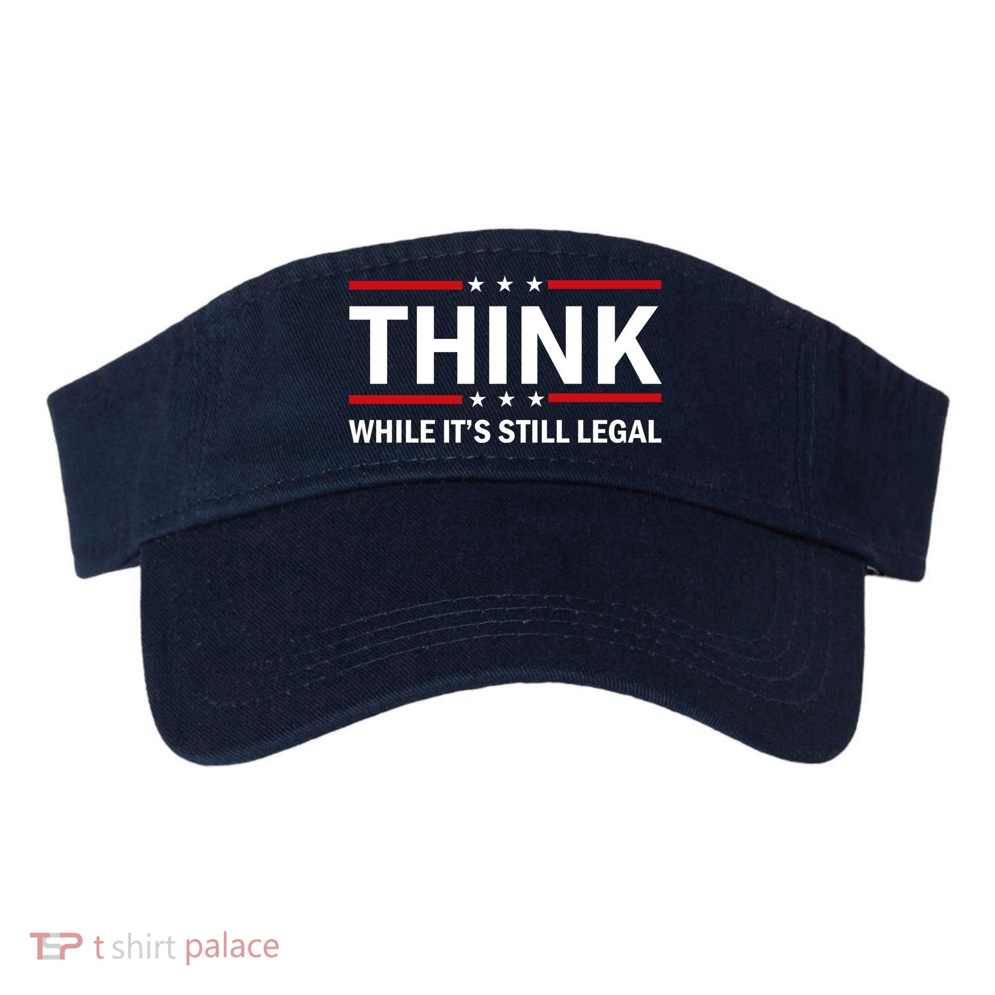 Think While It's Still Legal Stand Up For Freedom Visor
