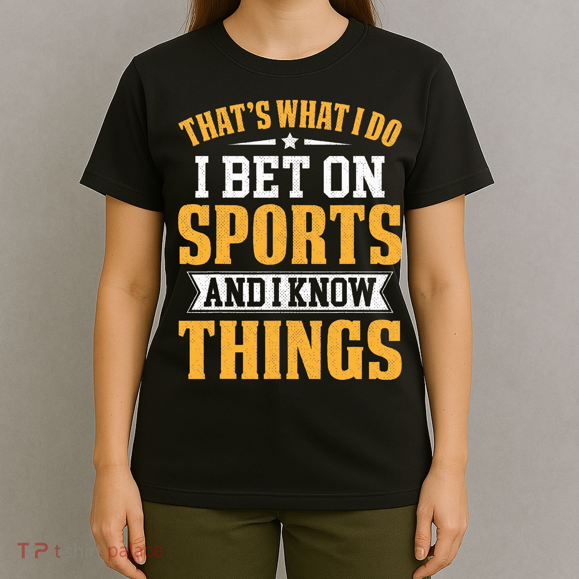 That’s What I Do I Bet on Sports and I Know Things Gambling  T-Shirt