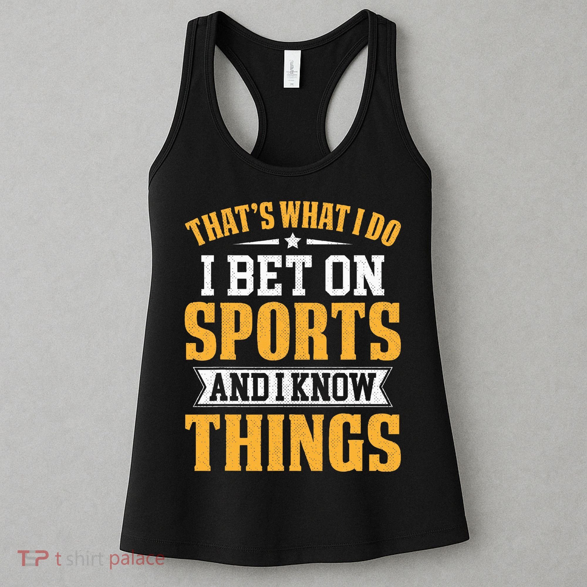 That’s What I Do I Bet on Sports and I Know Things Gambling  Women's Tank Top