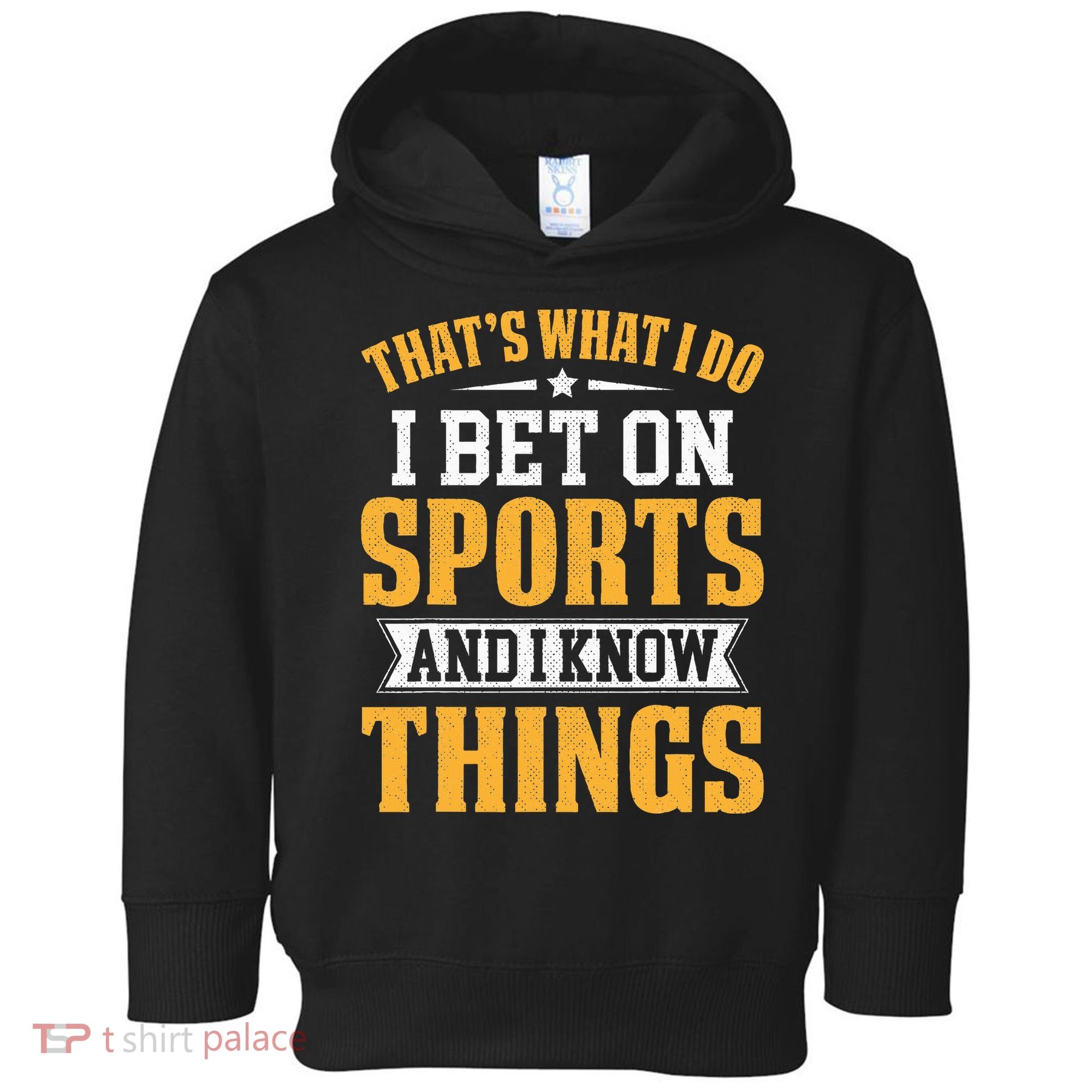 That’s What I Do I Bet on Sports and I Know Things Gambling  Toddler Hoodie
