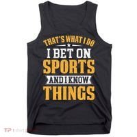 That’s What I Do I Bet on Sports and I Know Things Gambling  Tank Top thumb 0