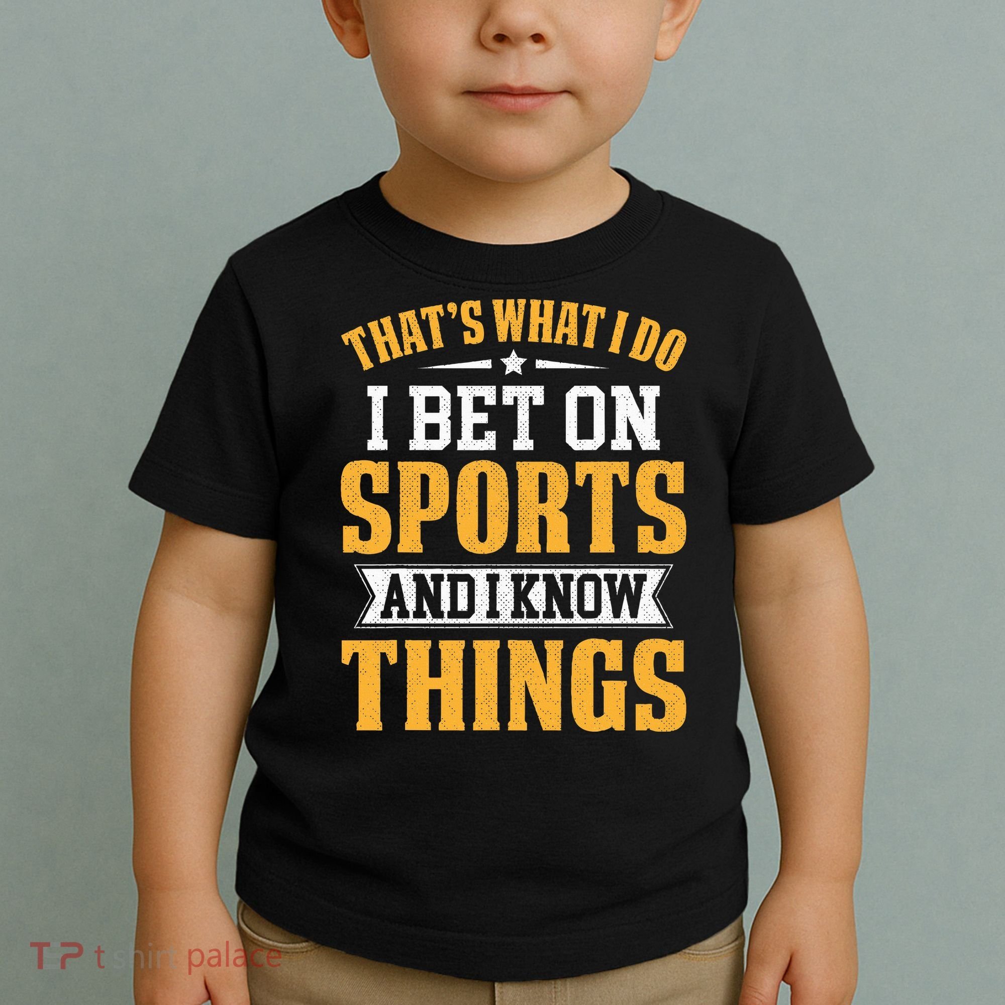 That’s What I Do I Bet on Sports and I Know Things Gambling  Toddler T-Shirt