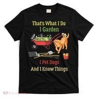 Thats What I Do I Garden I Pet Dogs And I Know Things Funny T-Shirt thumb 0