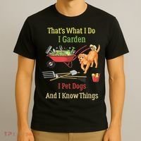 Thats What I Do I Garden I Pet Dogs And I Know Things Funny T-Shirt thumb 3