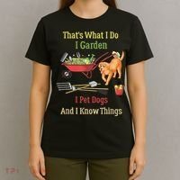 Thats What I Do I Garden I Pet Dogs And I Know Things Funny T-Shirt thumb 4