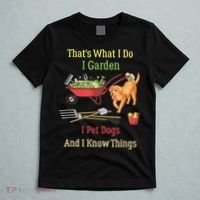 Thats What I Do I Garden I Pet Dogs And I Know Things Funny T-Shirt thumb 5