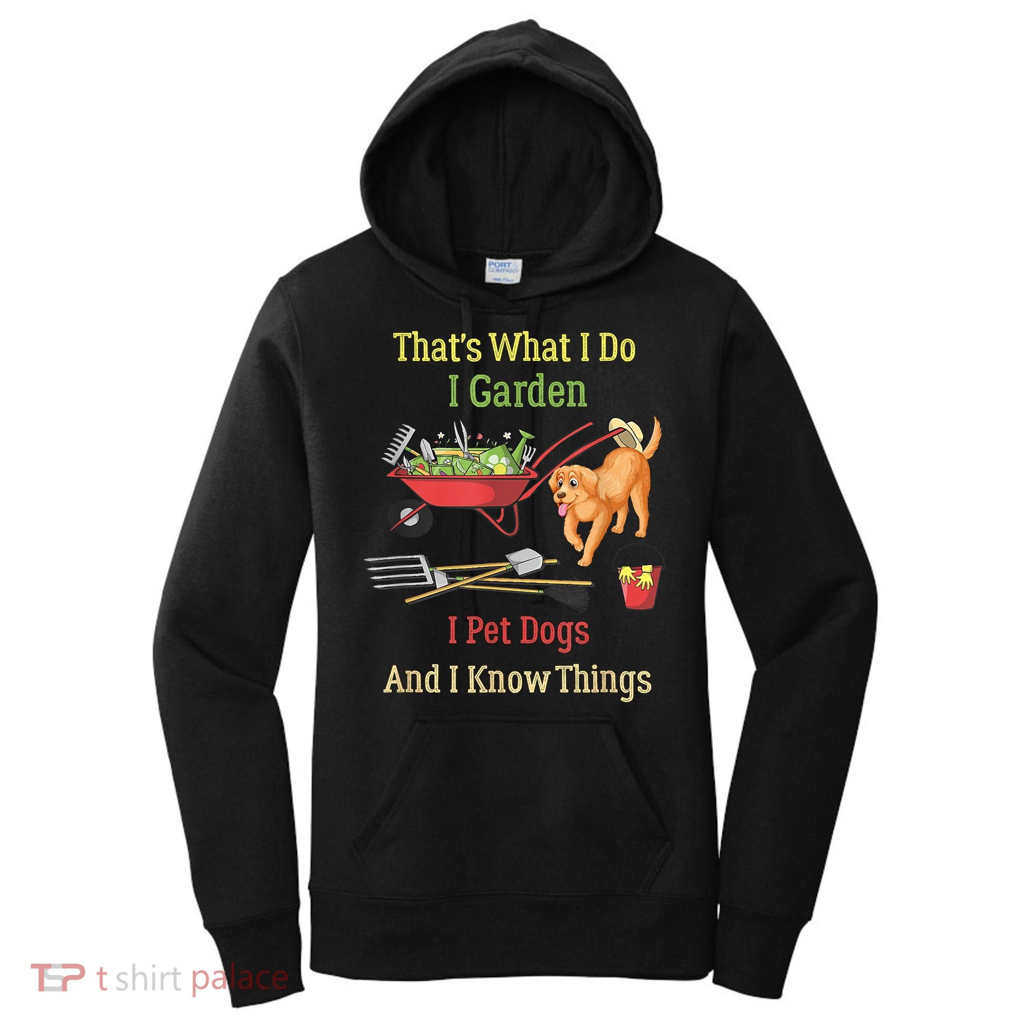 Thats What I Do I Garden I Pet Dogs And I Know Things Funny Women's Hoodie