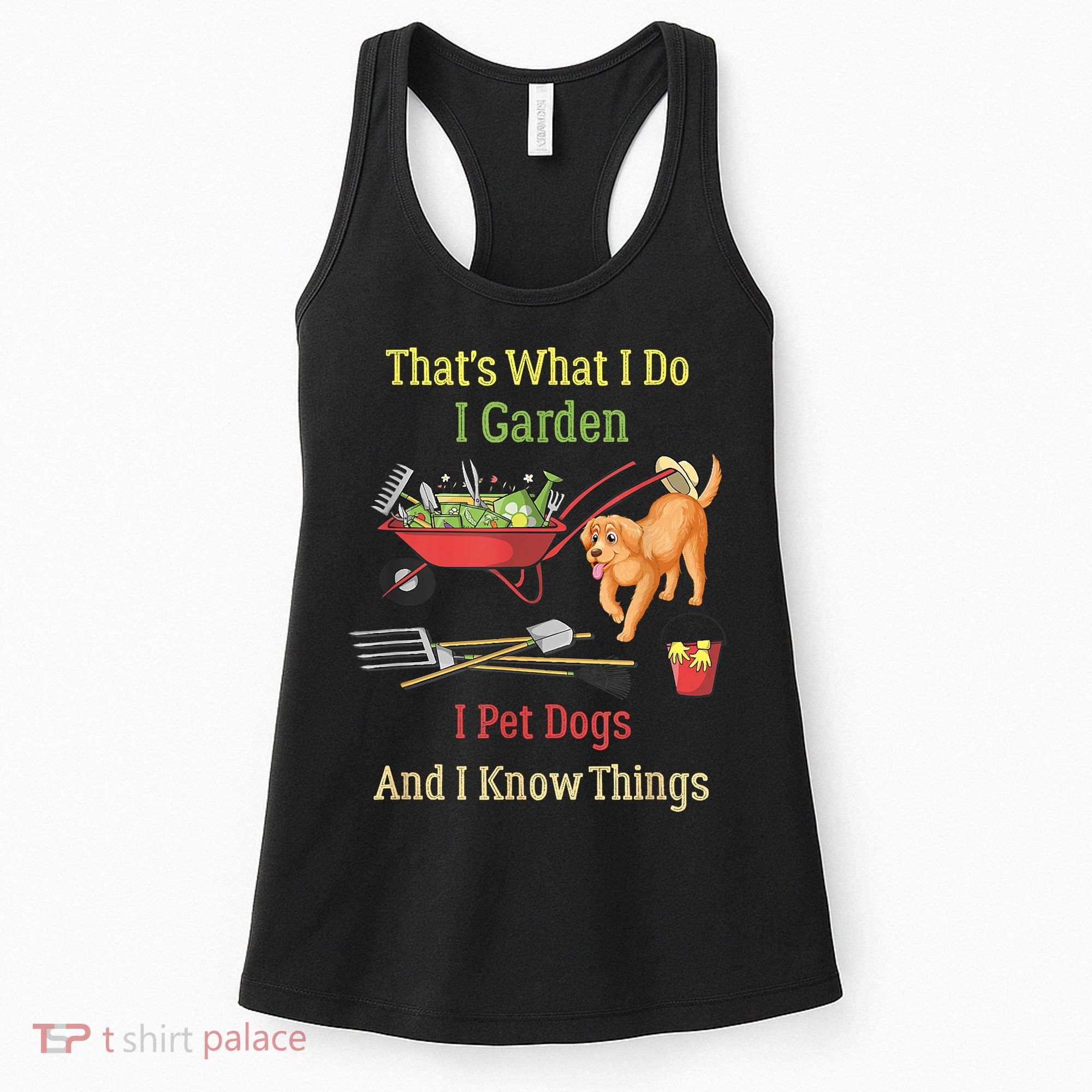 Thats What I Do I Garden I Pet Dogs And I Know Things Funny Women's Tank Top