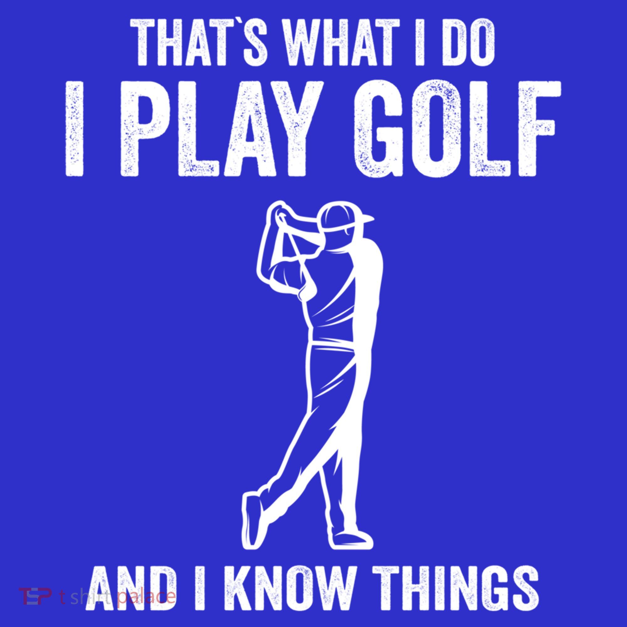 Thats What I Do I Play Golf And I Know Things Golfing Sport Gift Long Sleeve Shirt