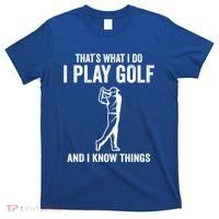 Thats What I Do I Play Golf And I Know Things Golfing Sport Gift T-Shirt thumb 0