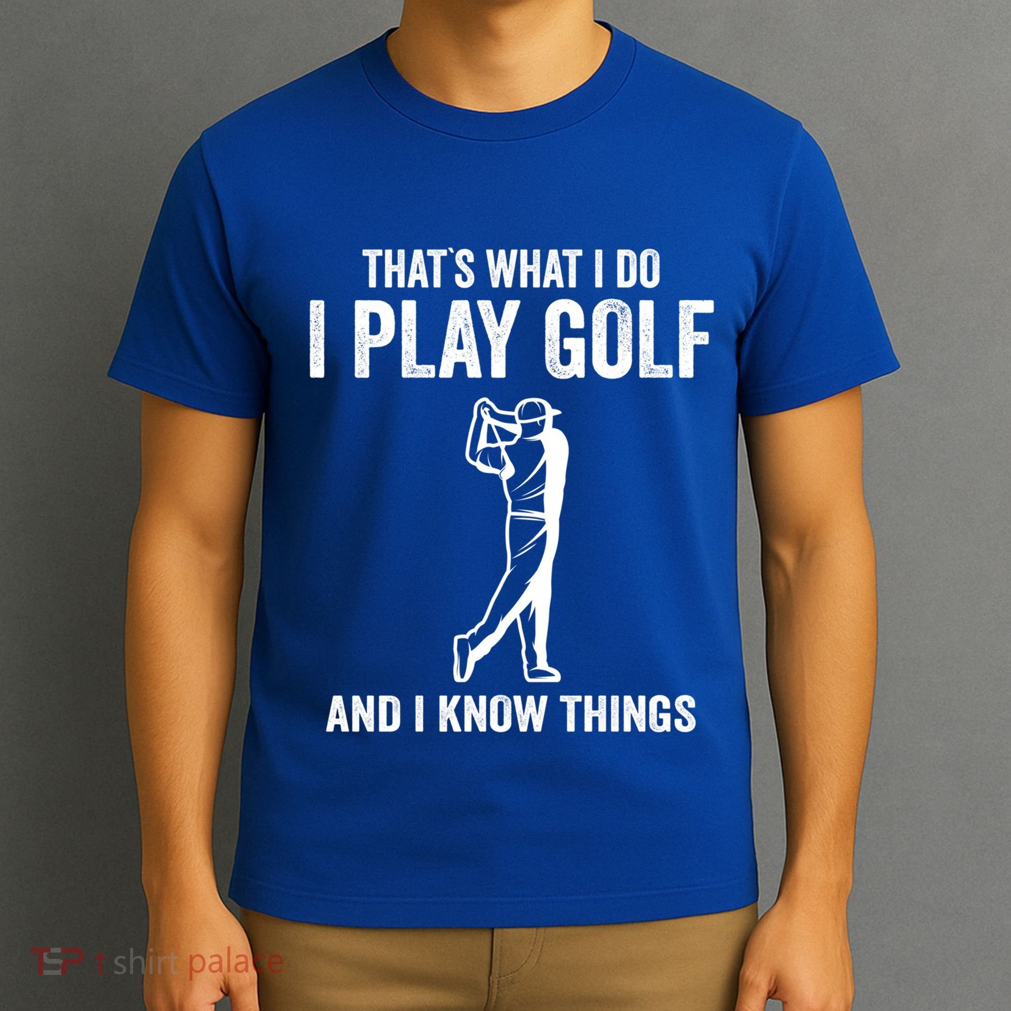 Thats What I Do I Play Golf And I Know Things Golfing Sport Gift T-Shirt