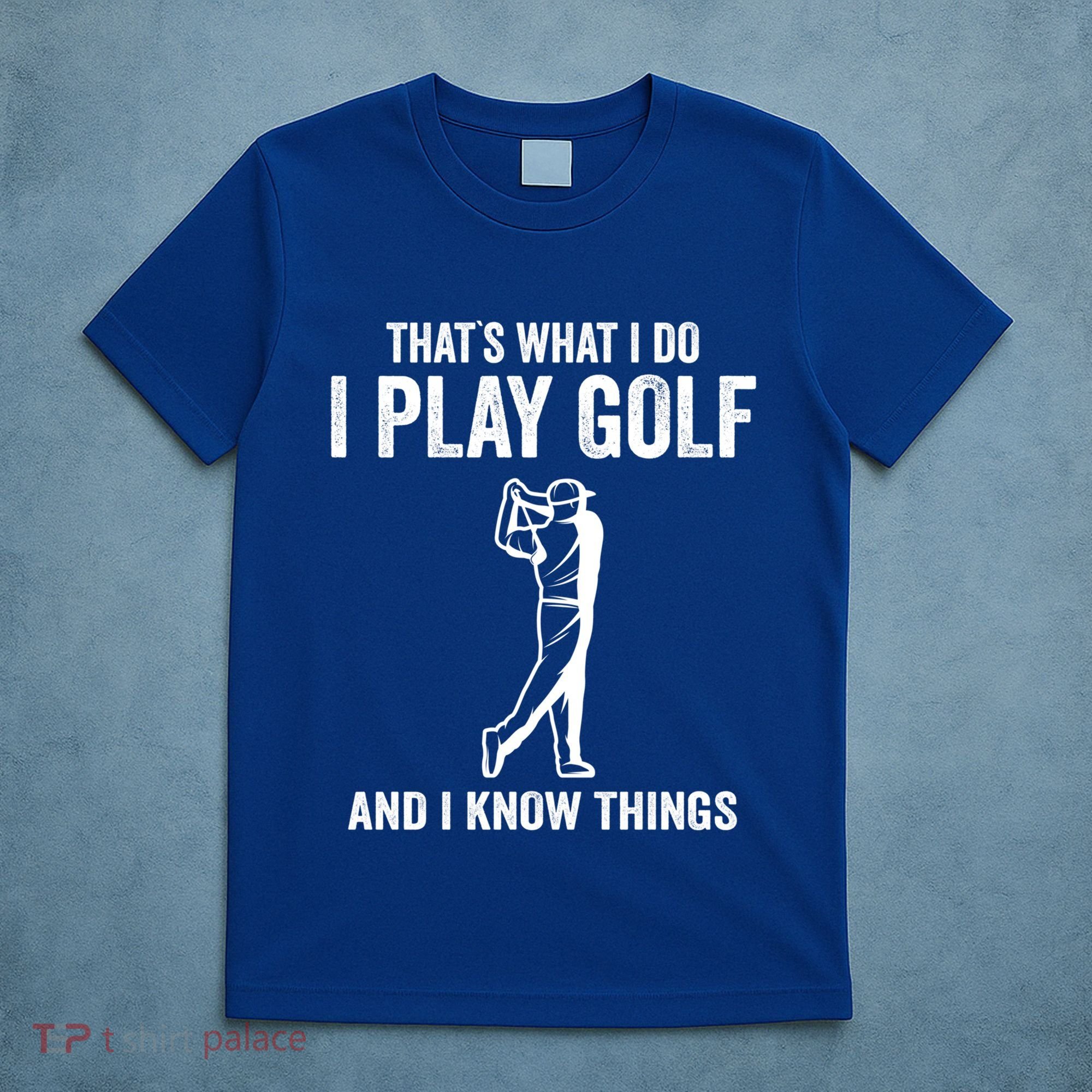Thats What I Do I Play Golf And I Know Things Golfing Sport Gift T-Shirt
