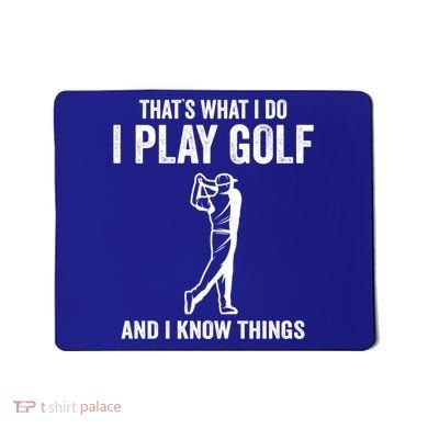Thats What I Do I Play Golf And I Know Things Golfing Sport Gift Mousepad
