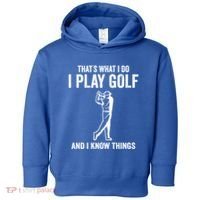 Thats What I Do I Play Golf And I Know Things Golfing Sport Gift Toddler Hoodie thumb 0