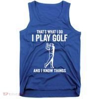 Thats What I Do I Play Golf And I Know Things Golfing Sport Gift Tank Top thumb 0