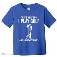 Thats What I Do I Play Golf And I Know Things Golfing Sport Gift Toddler T-Shirt thumb 0