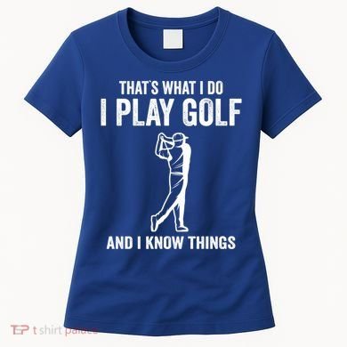 Thats What I Do I Play Golf And I Know Things Golfing Sport Gift Women's T-Shirt