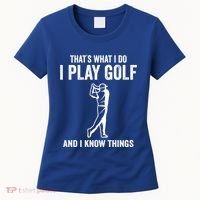 Thats What I Do I Play Golf And I Know Things Golfing Sport Gift Women's T-Shirt thumb 0