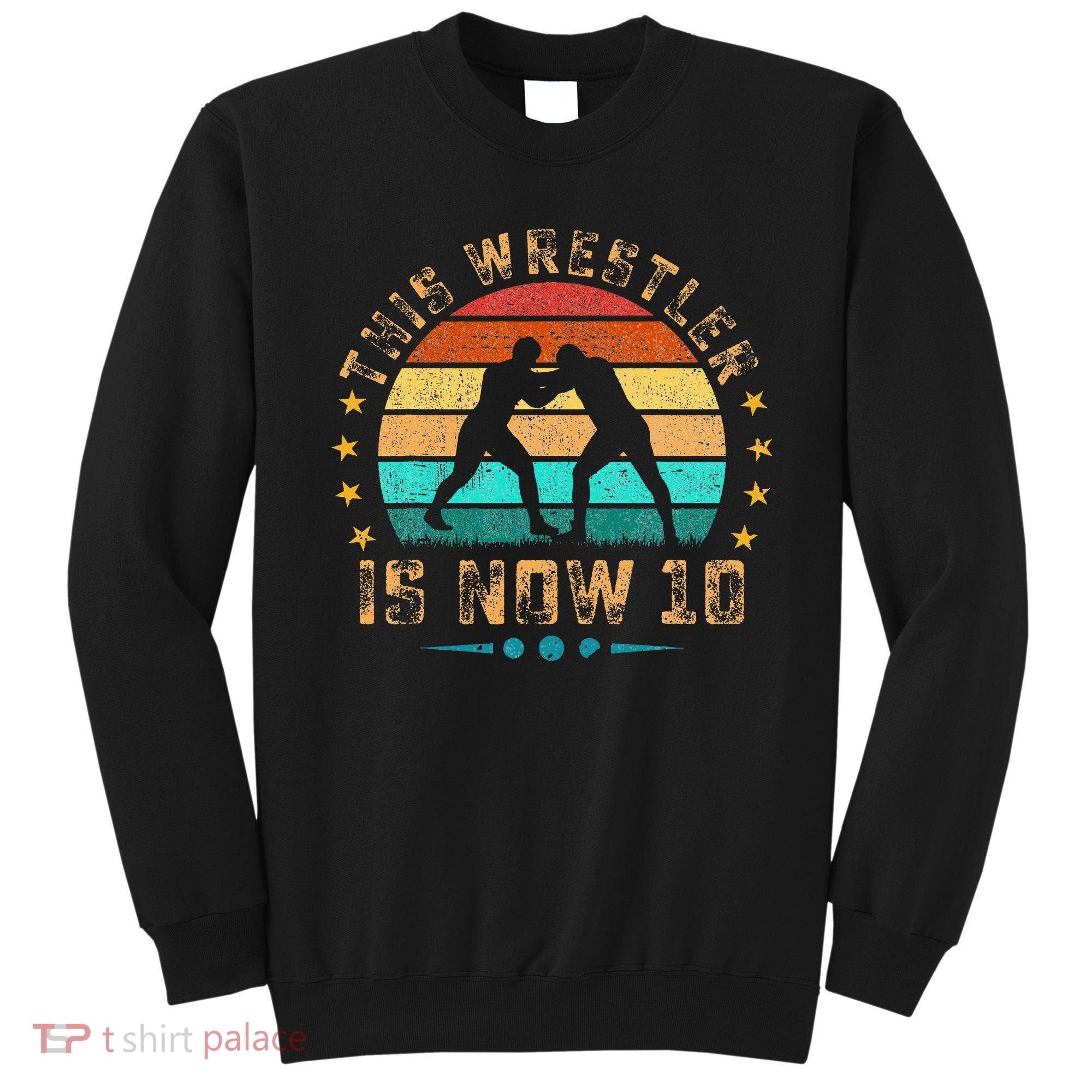 This Wrestler Is Now 10 Birthday Wrestling Sweatshirt