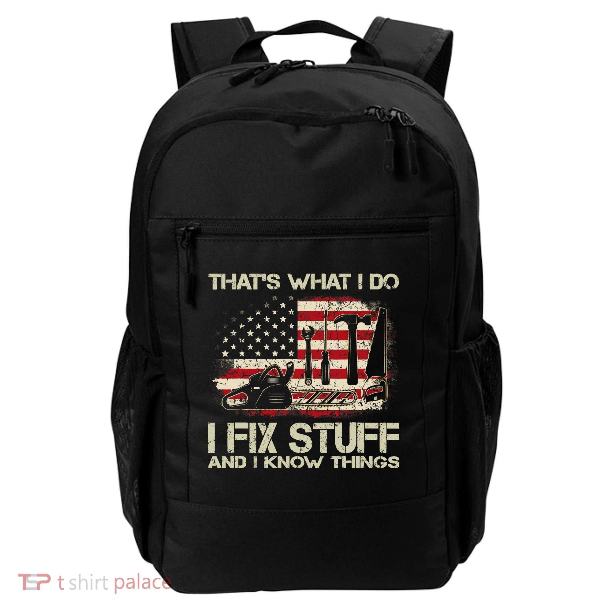 That's What I Do I Fix Stuff And I Know Things American Flag Backpack