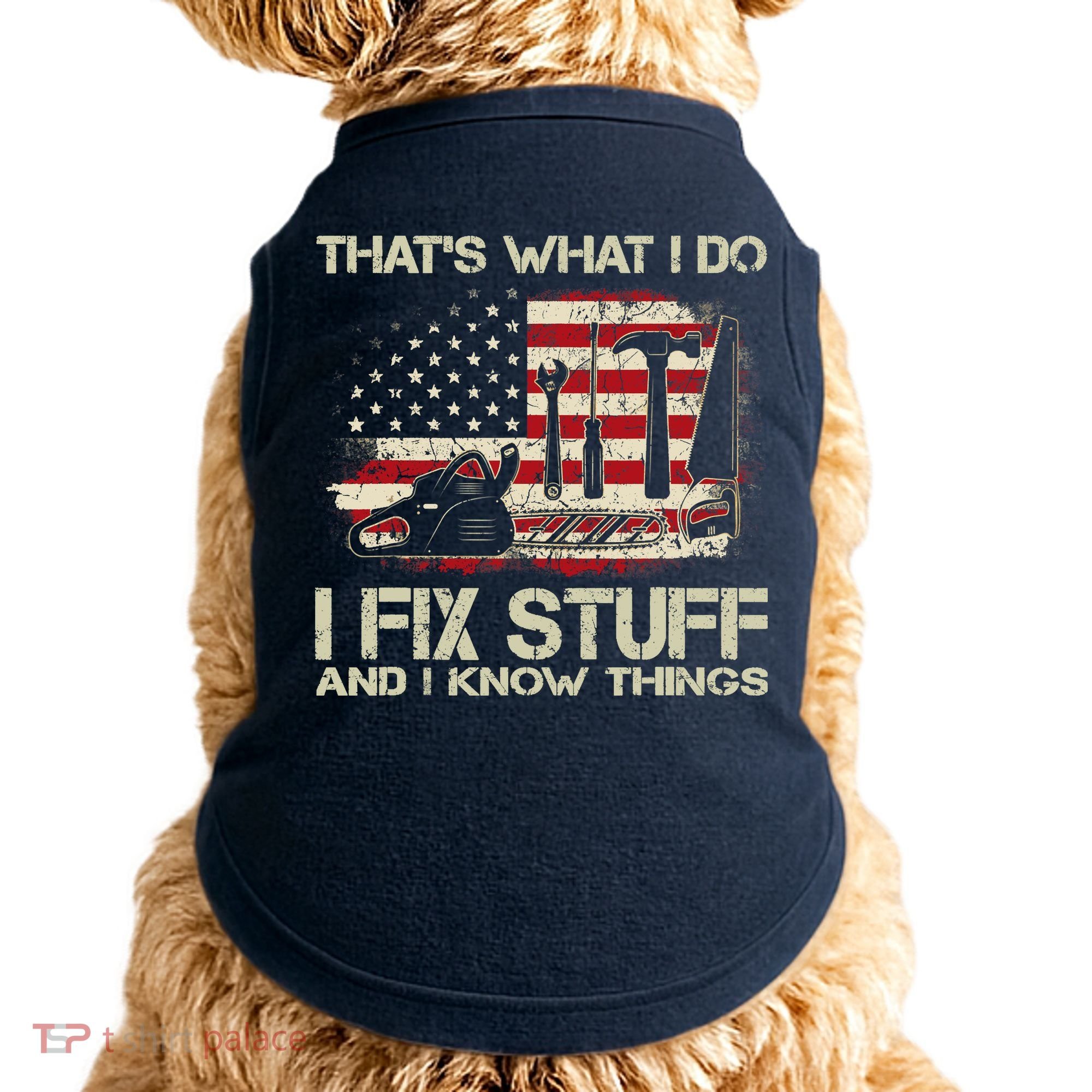 That's What I Do I Fix Stuff And I Know Things American Flag Doggie Tank