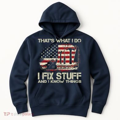 That's What I Do I Fix Stuff And I Know Things American Flag Hoodie