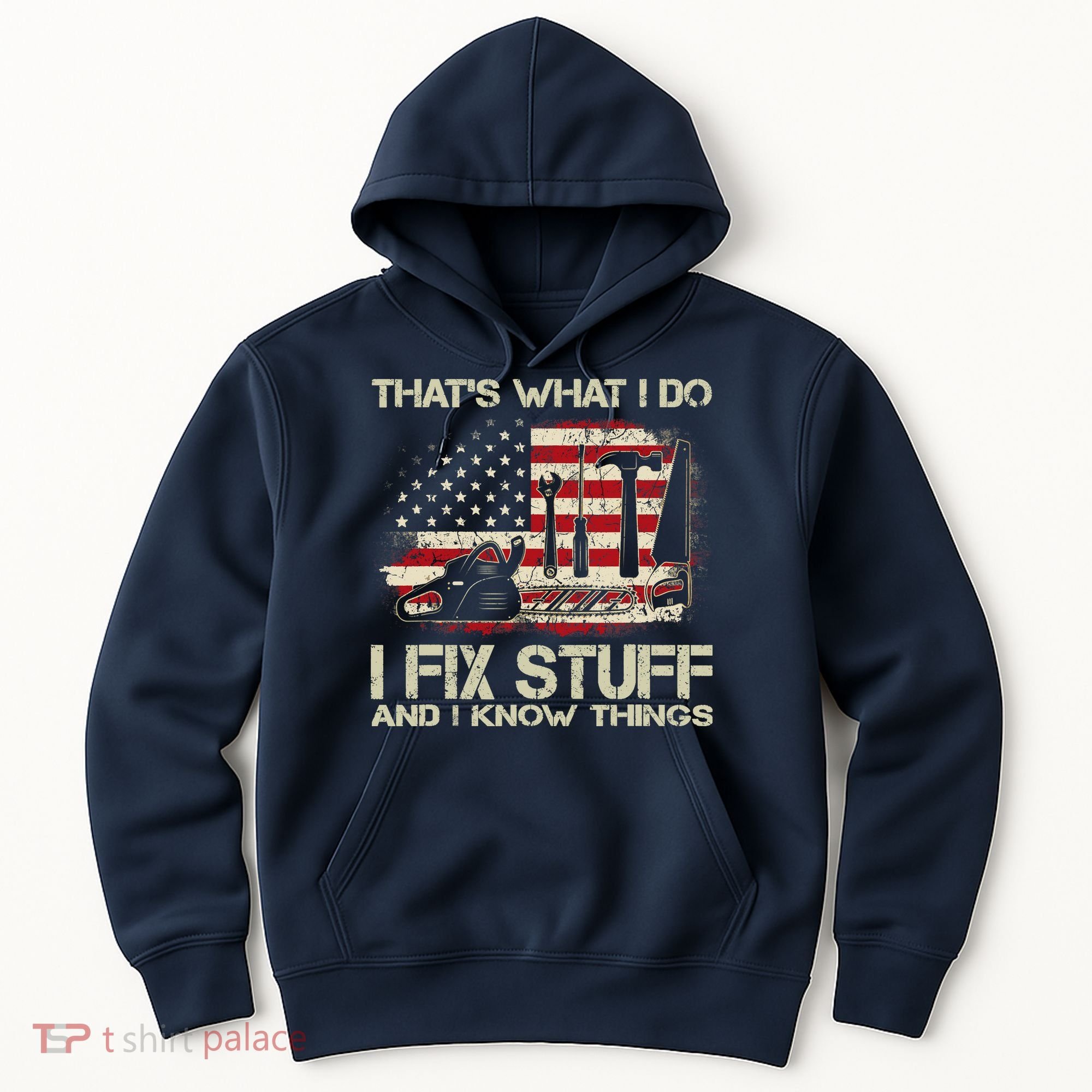 That's What I Do I Fix Stuff And I Know Things American Flag Hoodie