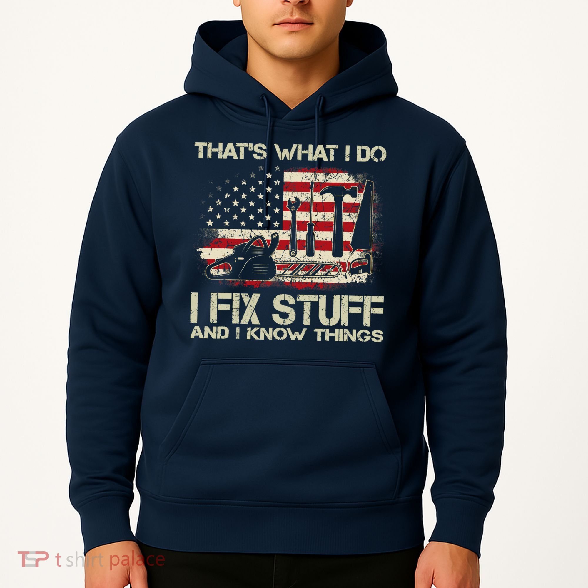 That's What I Do I Fix Stuff And I Know Things American Flag Hoodie