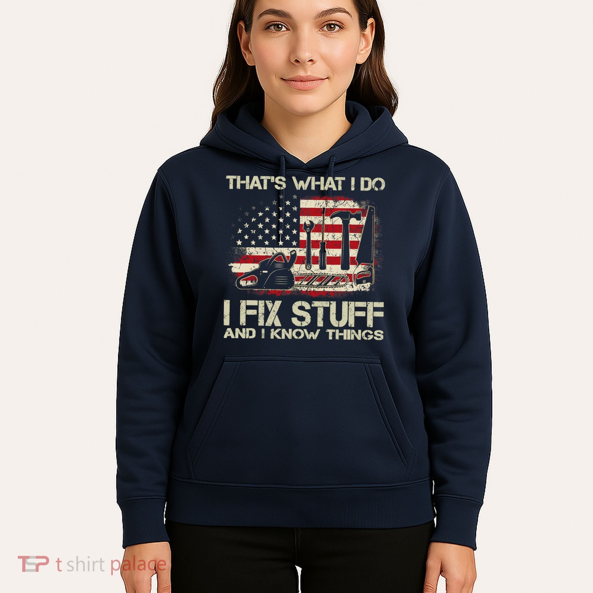 That's What I Do I Fix Stuff And I Know Things American Flag Hoodie