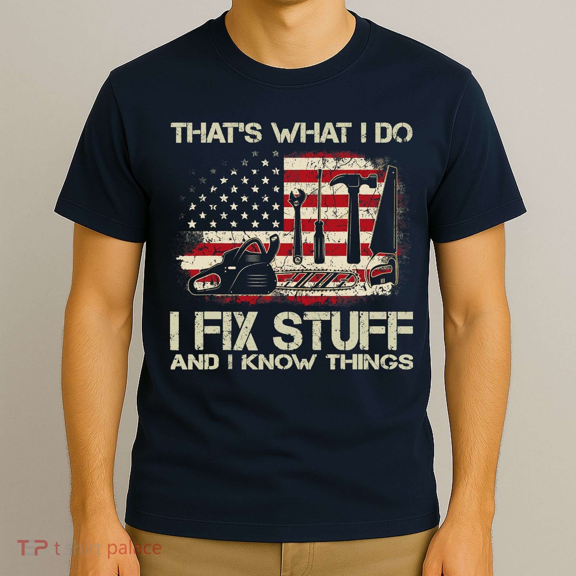 That's What I Do I Fix Stuff And I Know Things American Flag T-Shirt