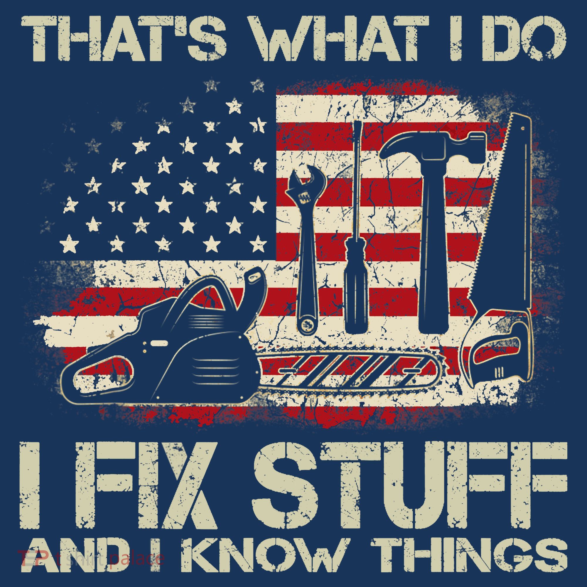 That's What I Do I Fix Stuff And I Know Things American Flag T-Shirt