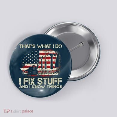 That's What I Do I Fix Stuff And I Know Things American Flag Button
