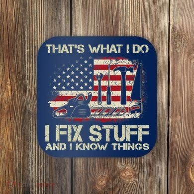 That's What I Do I Fix Stuff And I Know Things American Flag Coaster
