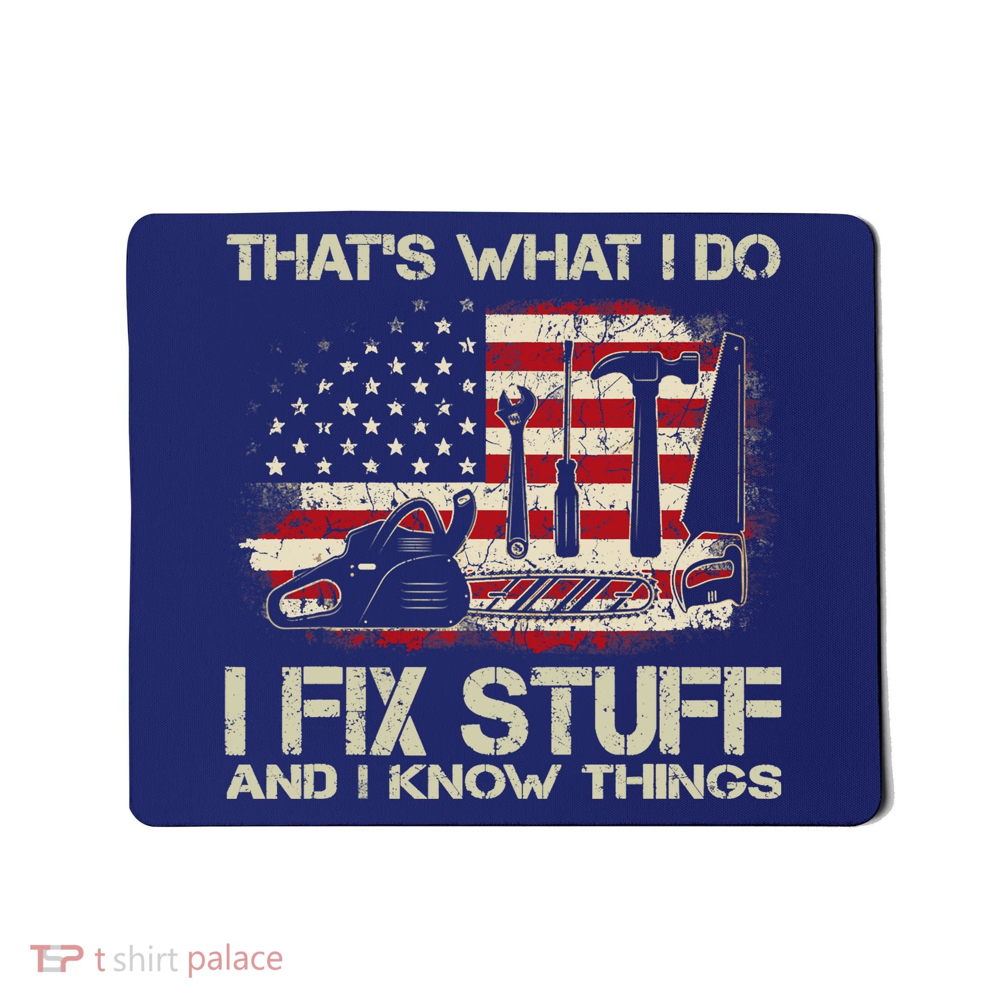That's What I Do I Fix Stuff And I Know Things American Flag Mousepad