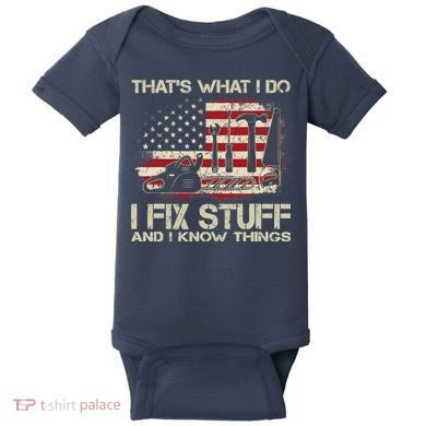 That's What I Do I Fix Stuff And I Know Things American Flag Baby Bodysuit