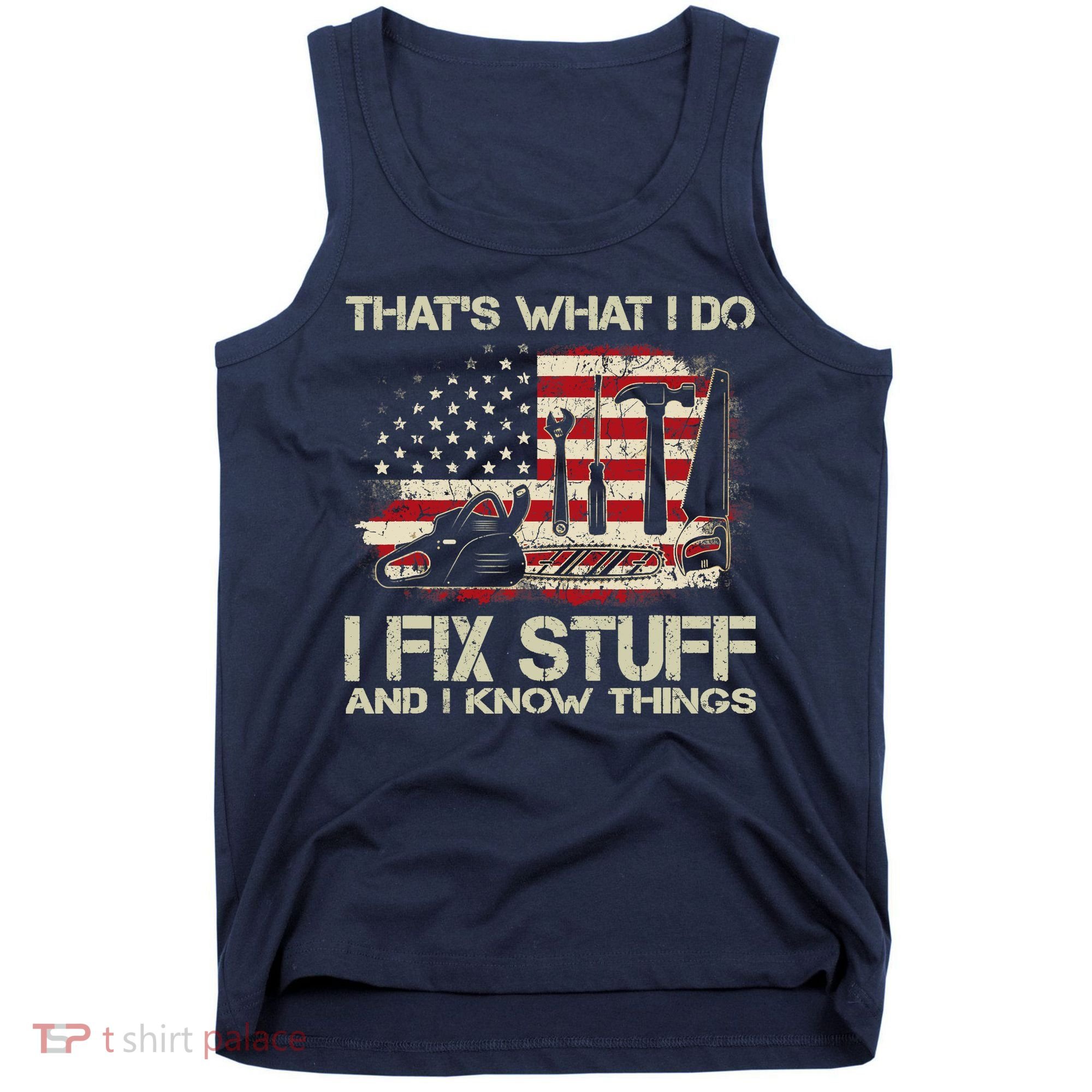 That's What I Do I Fix Stuff And I Know Things American Flag Tank Top