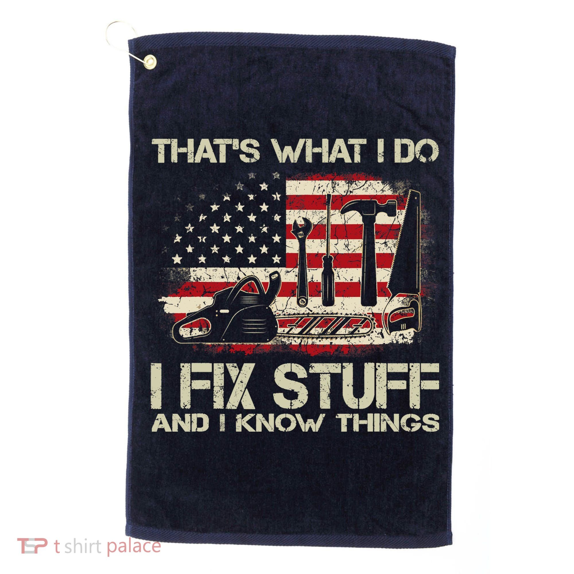 That's What I Do I Fix Stuff And I Know Things American Flag Golf Towel