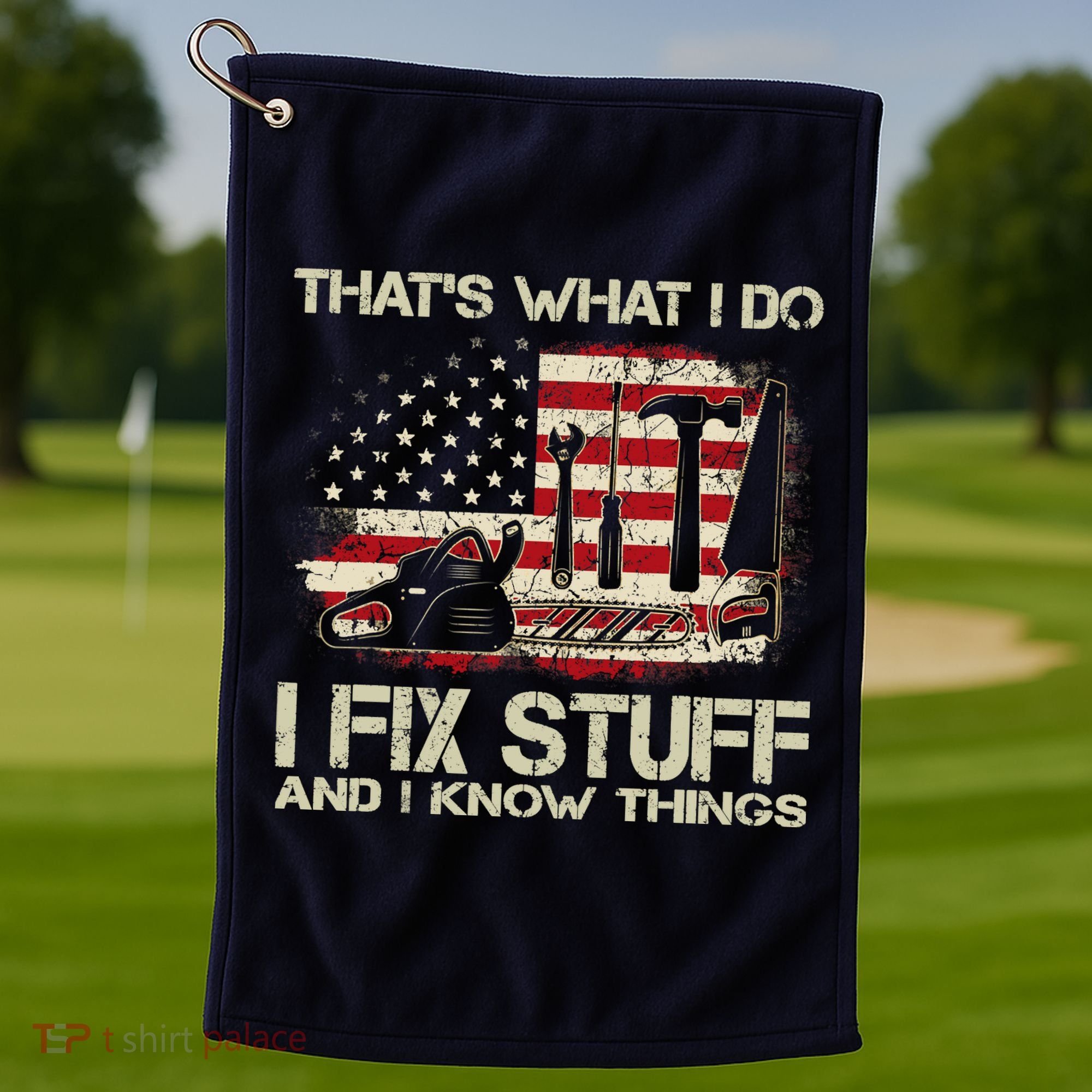 That's What I Do I Fix Stuff And I Know Things American Flag Golf Towel
