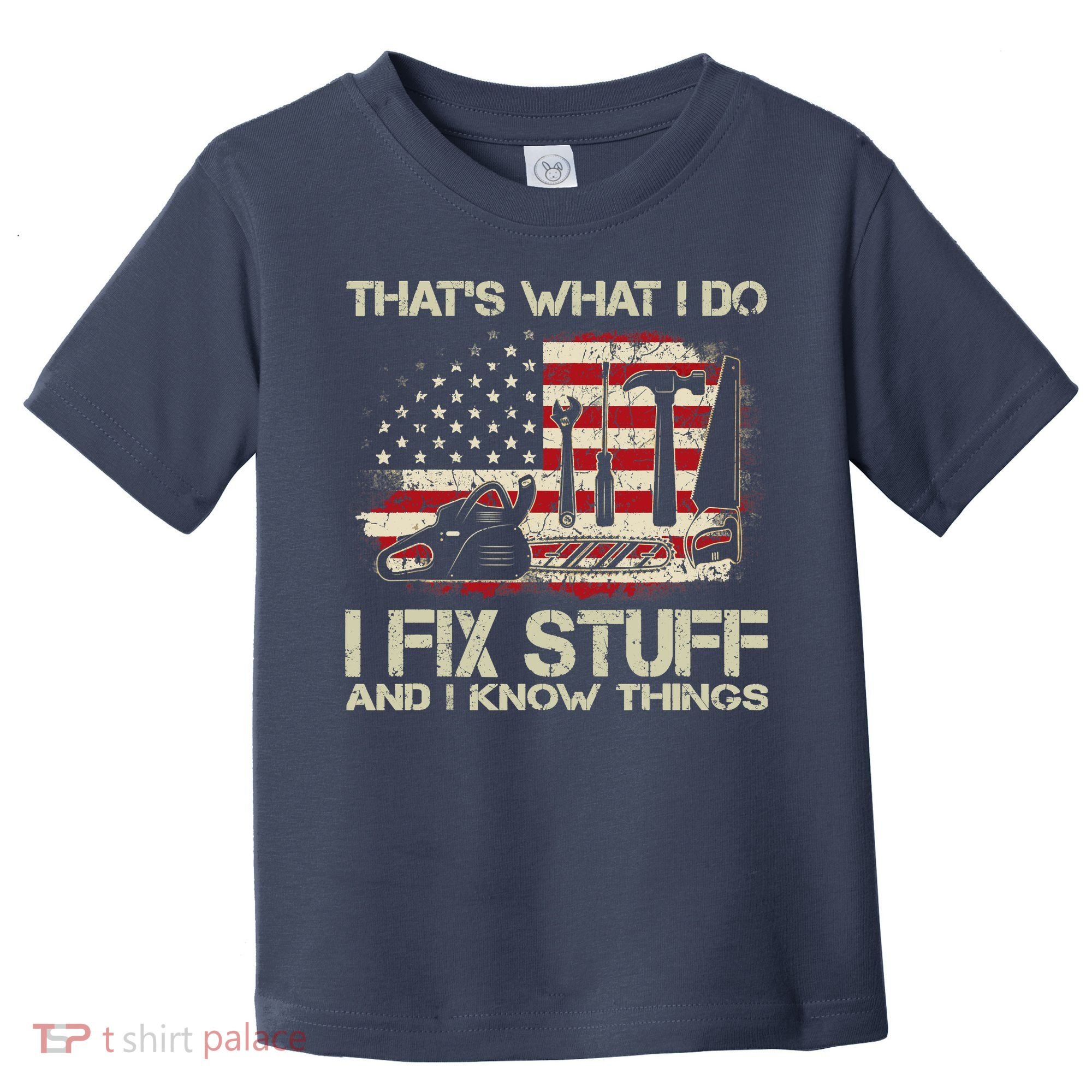 That's What I Do I Fix Stuff And I Know Things American Flag Toddler T-Shirt