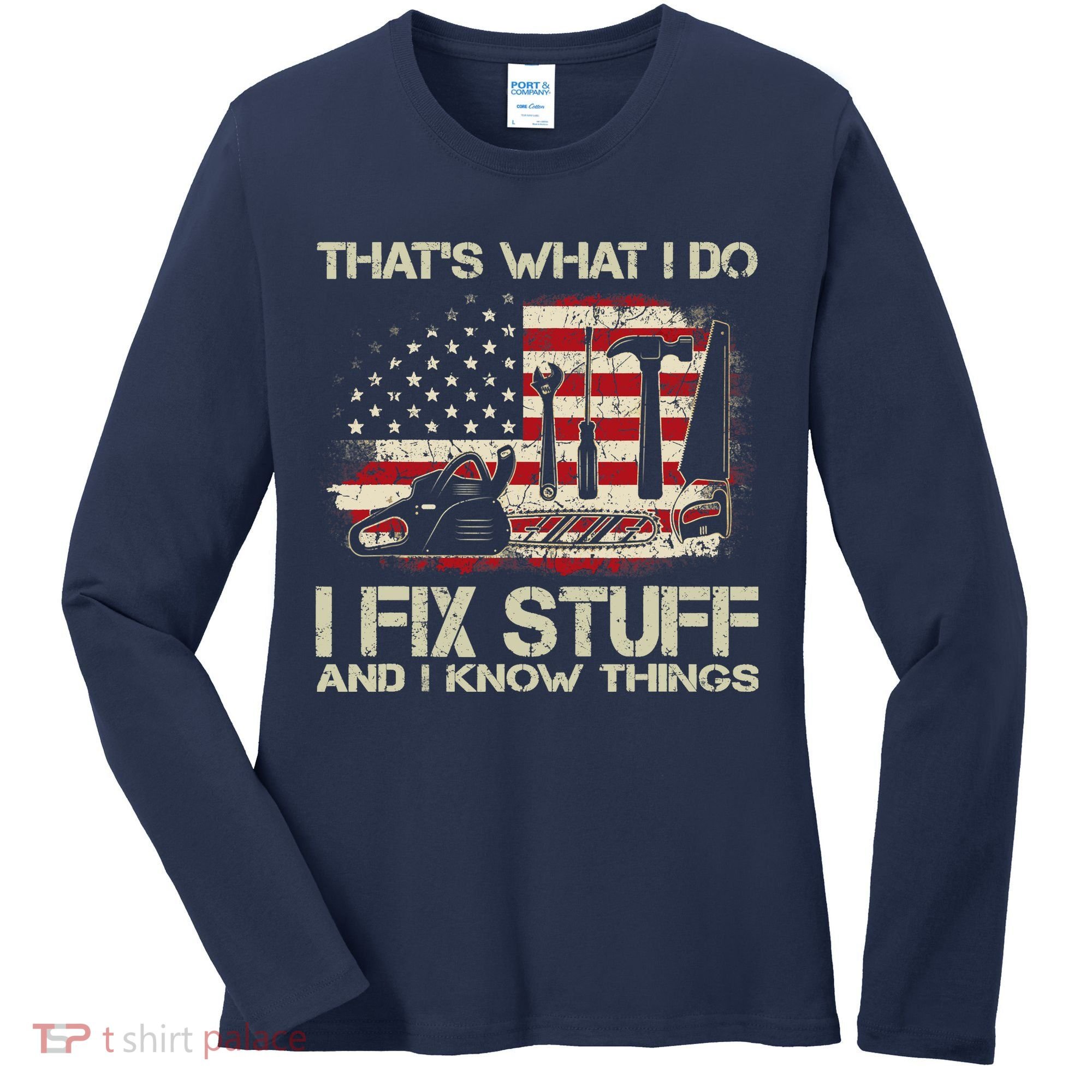That's What I Do I Fix Stuff And I Know Things American Flag Women's Long Sleeve Shirt