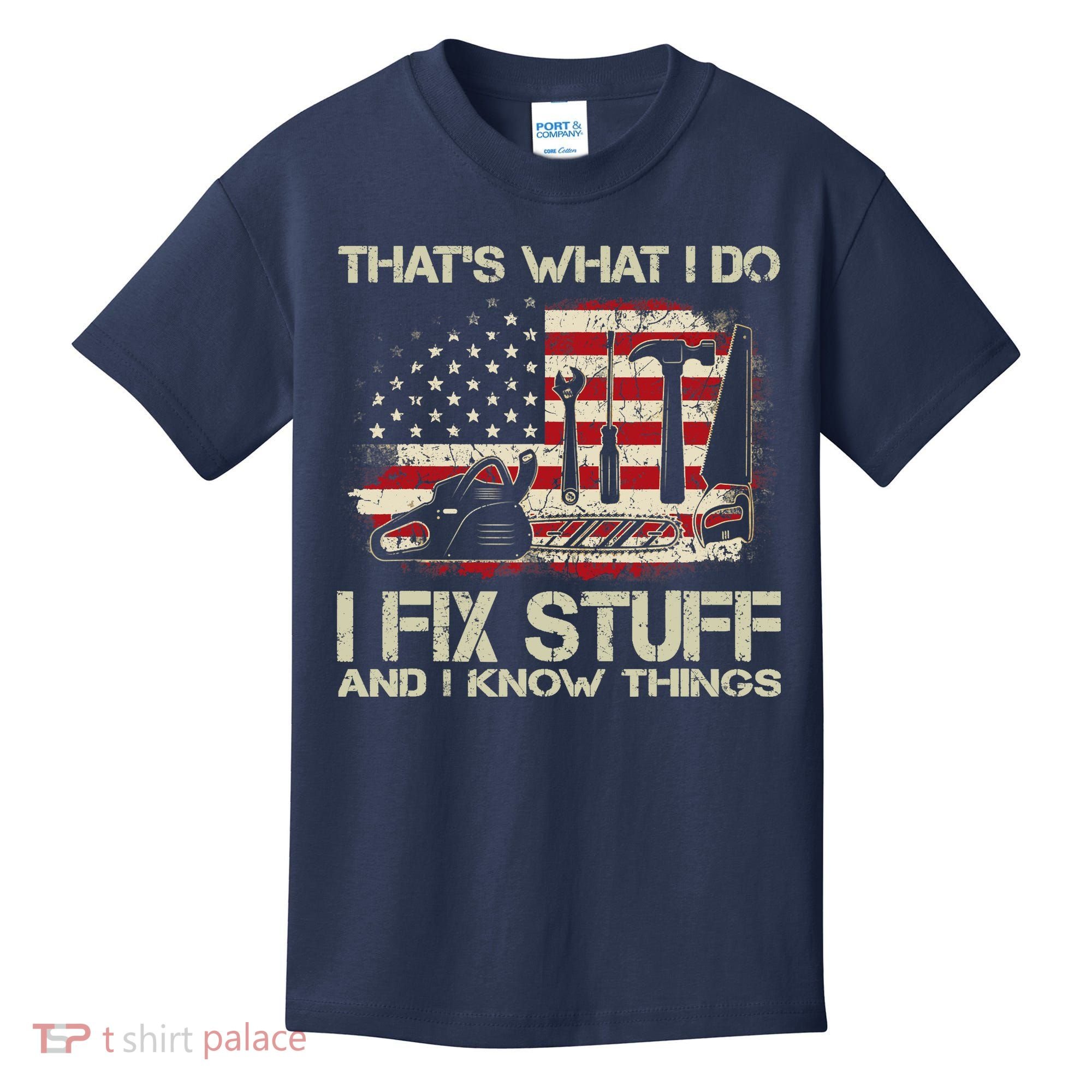 That's What I Do I Fix Stuff And I Know Things American Flag Kids T-Shirt