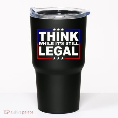 Think While It's Still Legal Logo Tumbler