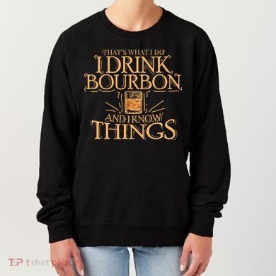 ThatS What I Do I Drink Bourbon And I Know Things Women's Sweatshirt