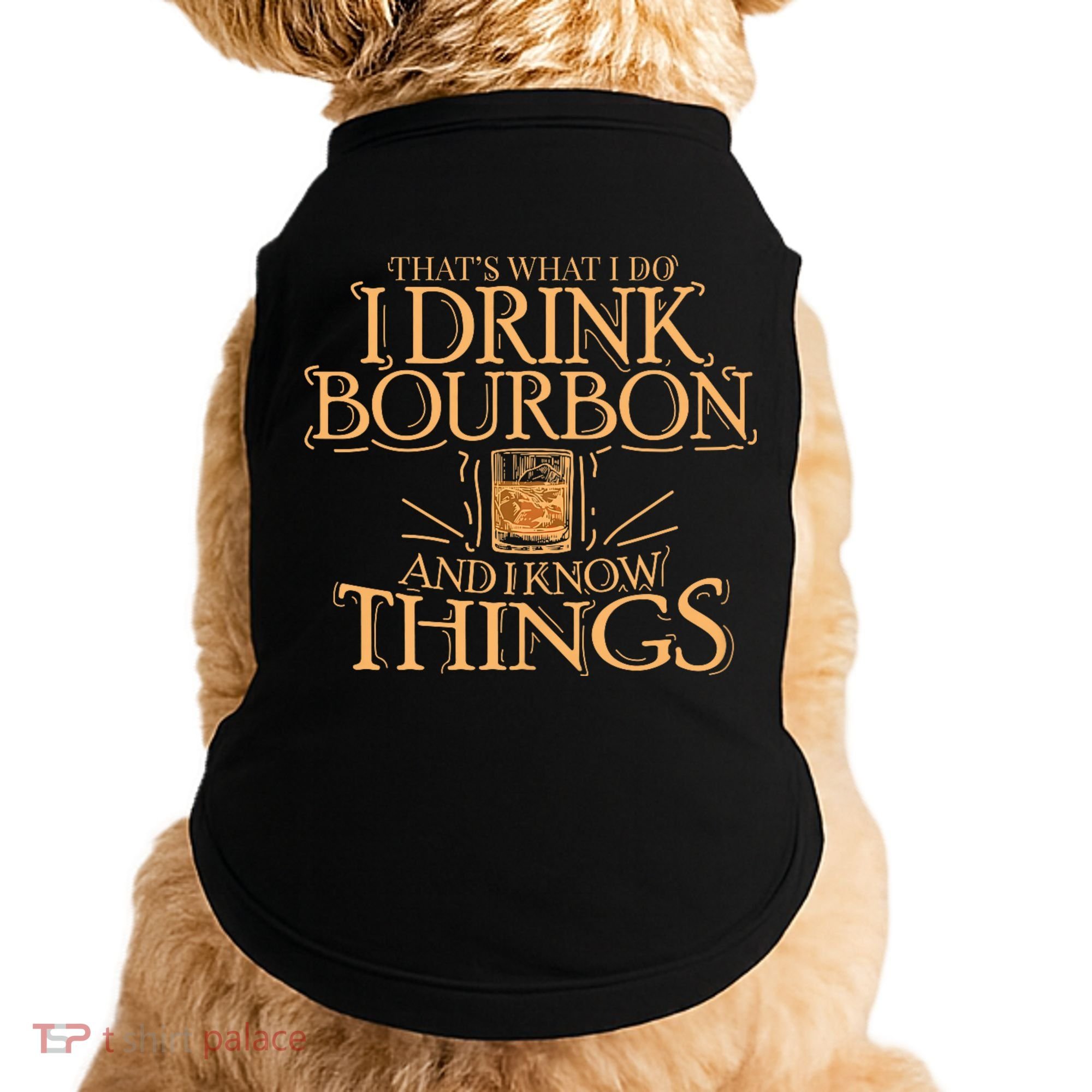 ThatS What I Do I Drink Bourbon And I Know Things Doggie Tank