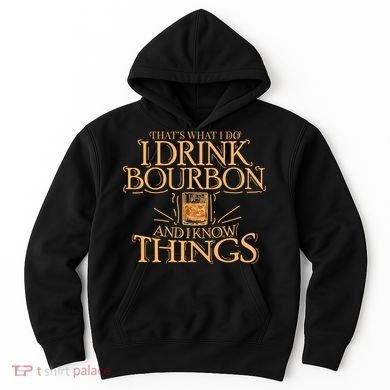 ThatS What I Do I Drink Bourbon And I Know Things Hoodie
